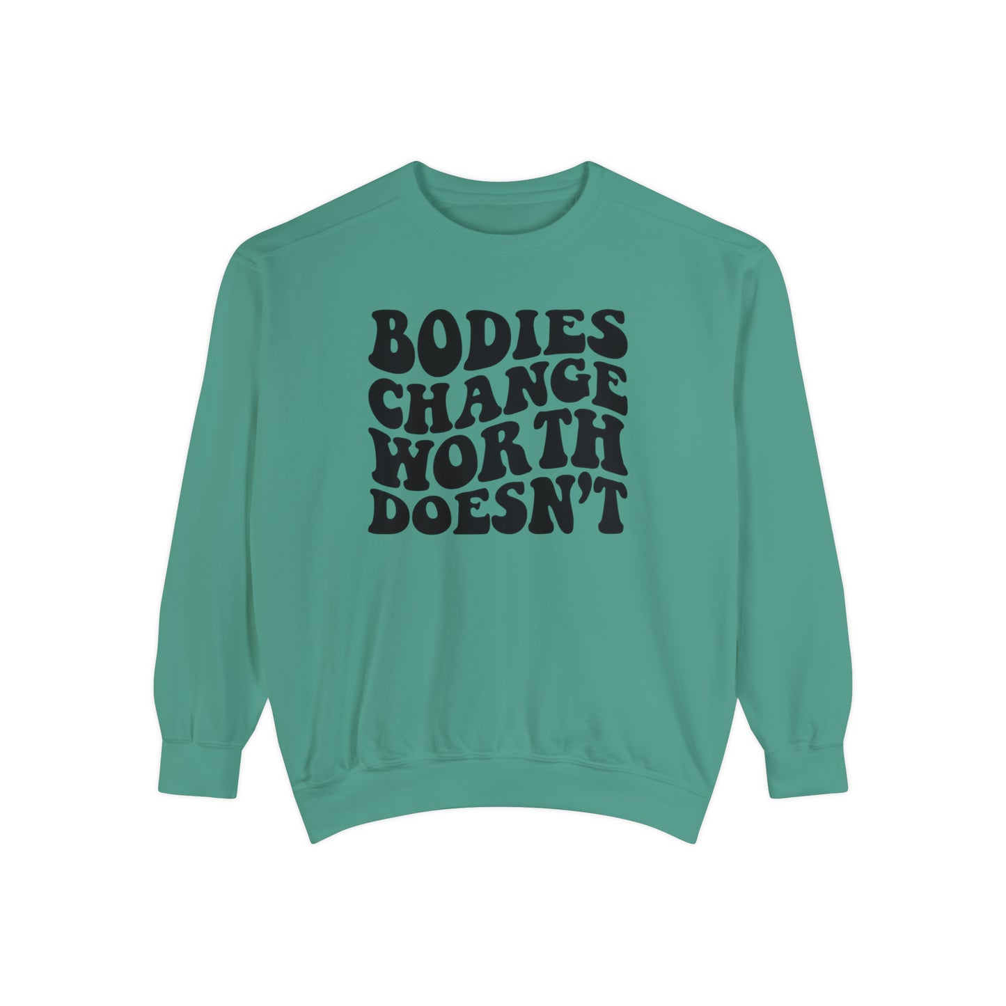 Bodies change worth doesn’t Unisex Garment-Dyed Sweatshirt