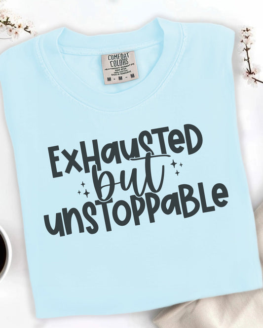 Exhausted but Unstoppable T-Shirt Motivational Tee