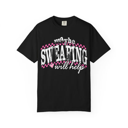 Maybe Swearing Will Help T-shirt