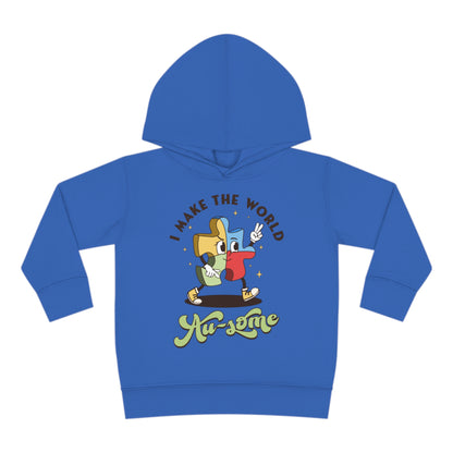 I make the world Au-some Toddler Pullover Fleece Hoodie