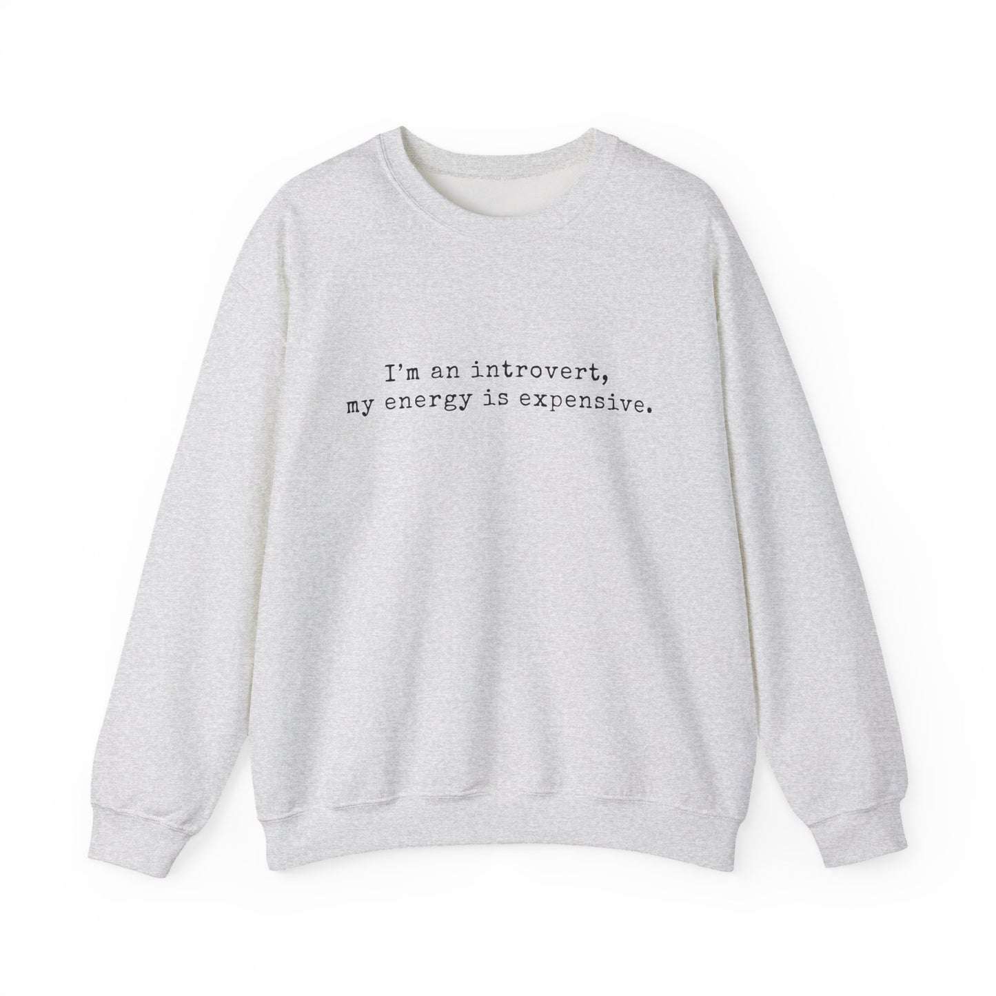 I’m an introvert, my energy is expensive Minimalist Crewneck