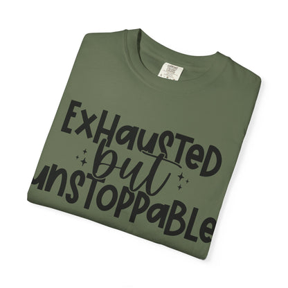 Exhausted but Unstoppable T-Shirt Motivational Tee
