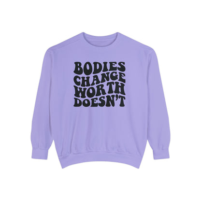 Bodies change worth doesn’t Unisex Garment-Dyed Sweatshirt