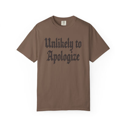Unlikely to apologize Unisex Garment-Dyed T-shirt