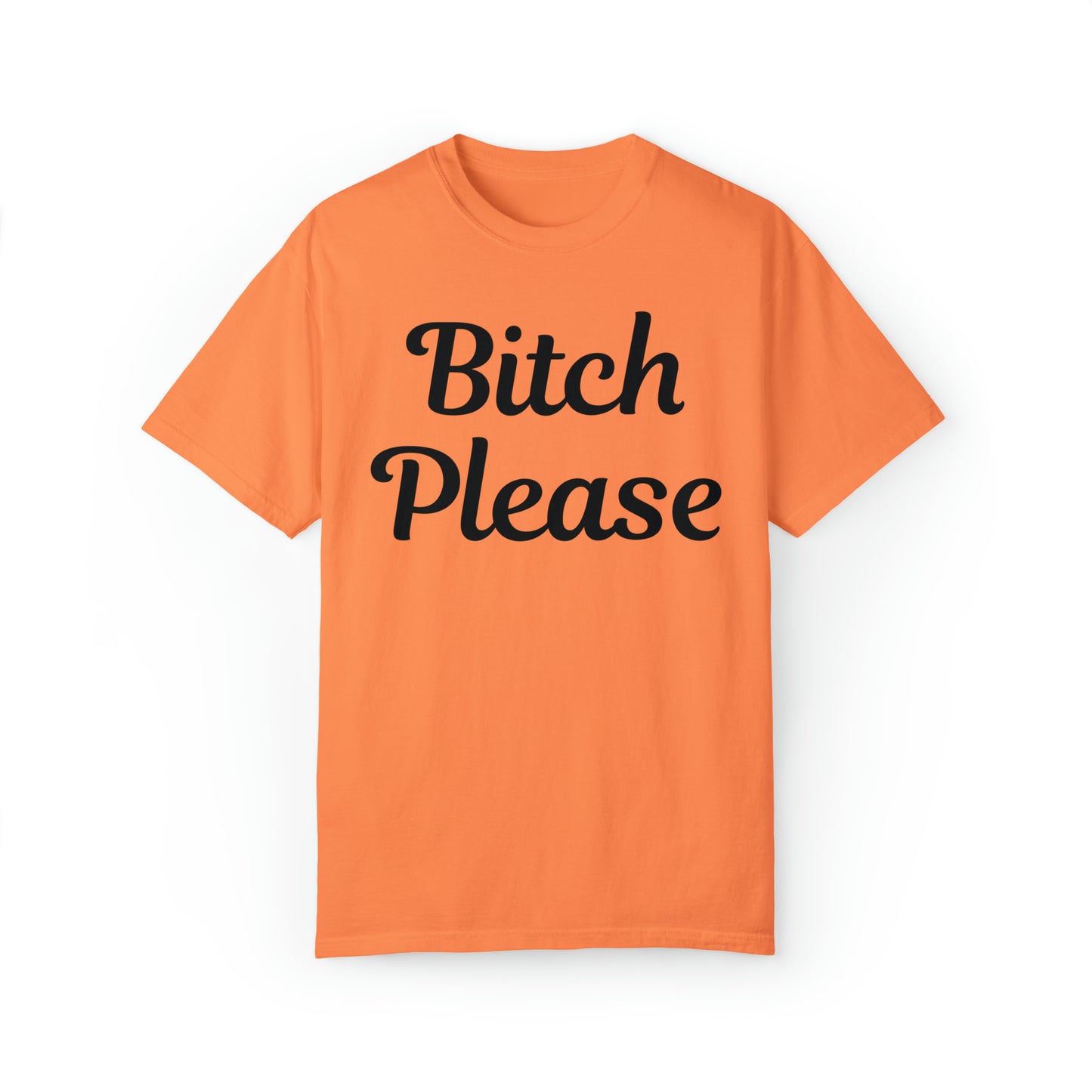 Bitch please Unisex Garment-Dyed T-shirt