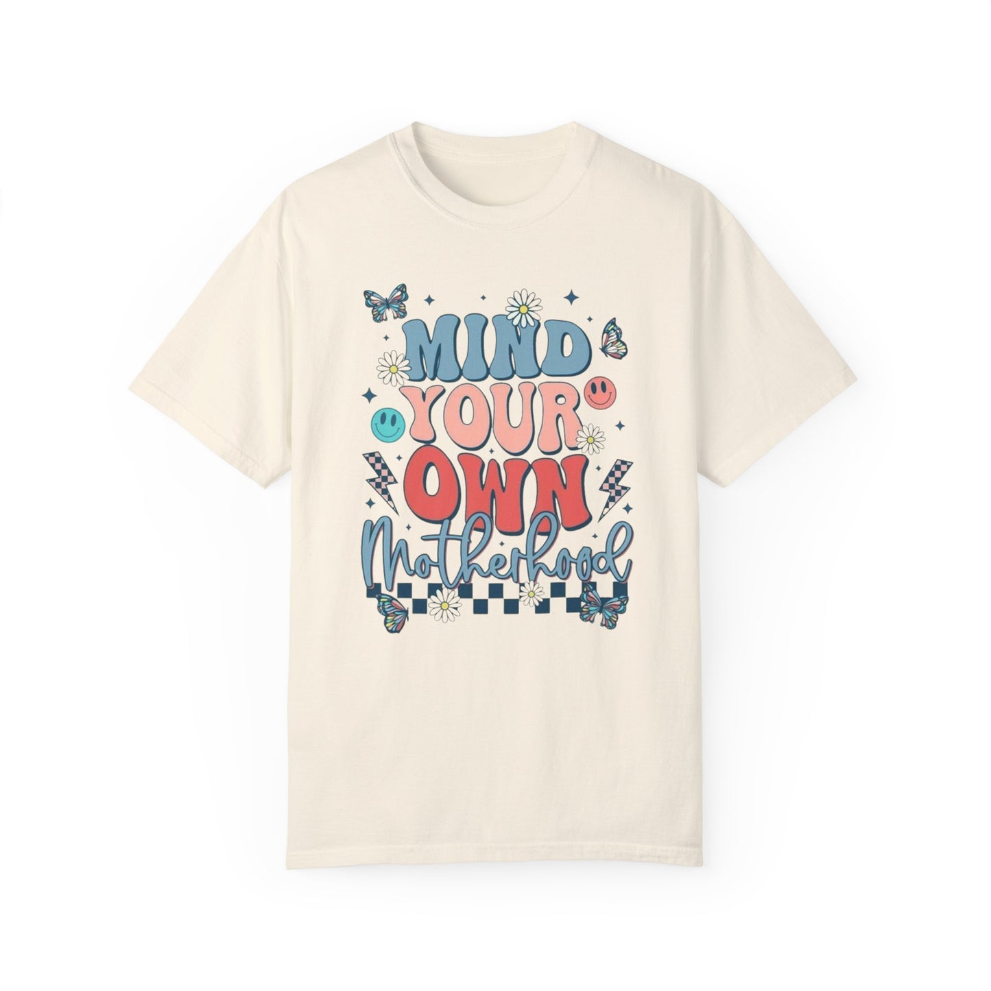 Mind your own motherhood Unisex Garment-Dyed T-shirt