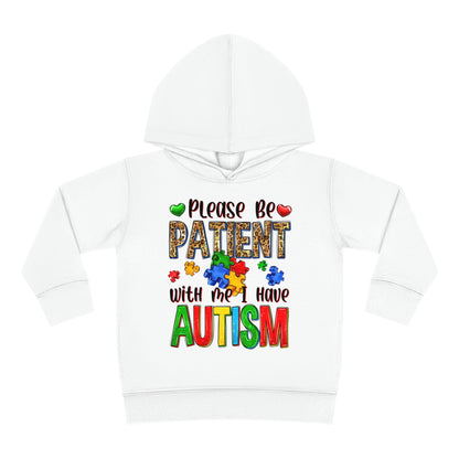 I have autism be patient Toddler Pullover Fleece Hoodie