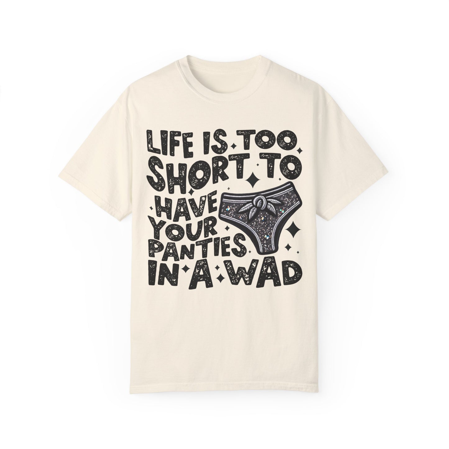 life is too short Unisex Garment-Dyed T-shirt