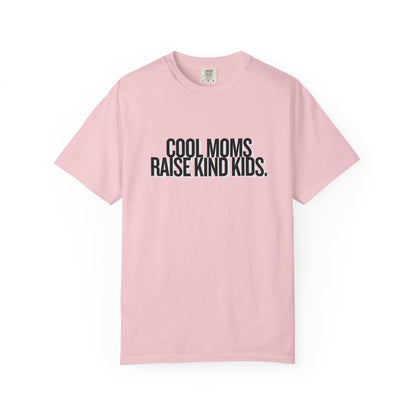 Cool Moms Raise Kind Kids T-Shirt