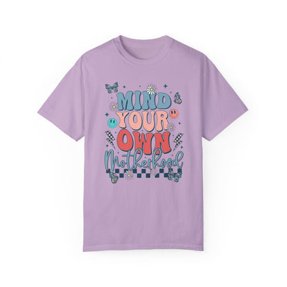 Mind your own motherhood Unisex Garment-Dyed T-shirt