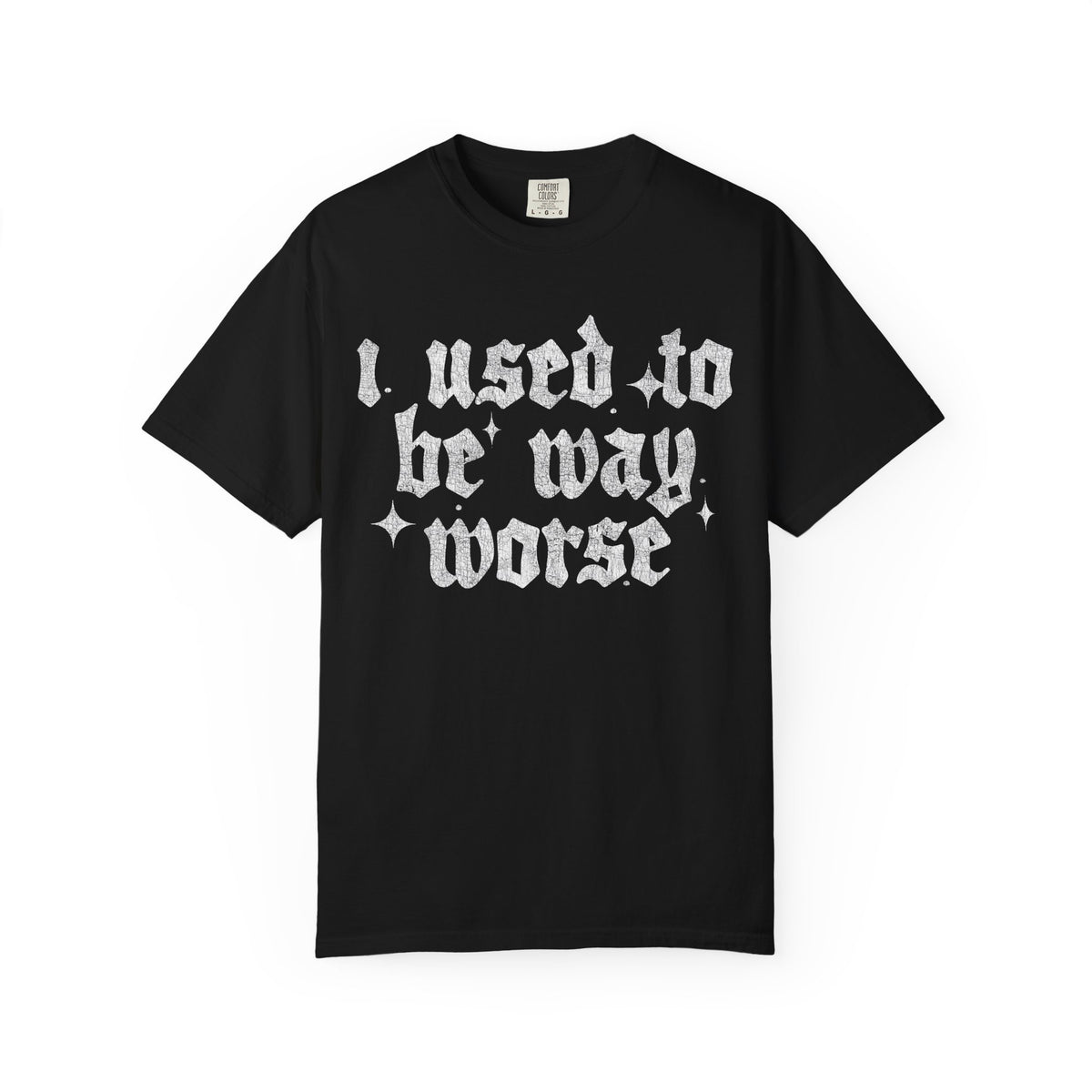 I use to be worse Unisex Garment-Dyed T-shirt