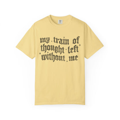 My train of though is gone Unisex Garment-Dyed T-shirt