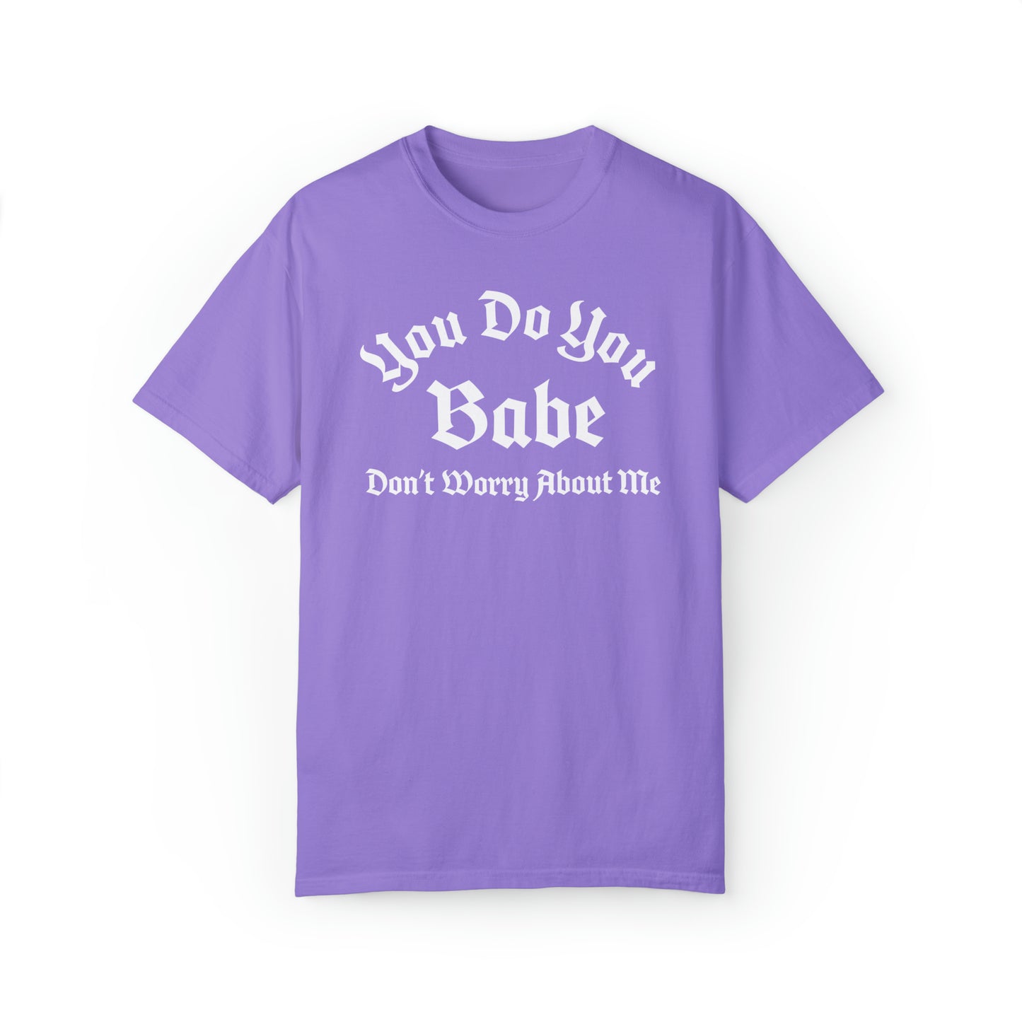 You do you babe Unisex Garment-Dyed T-shirt