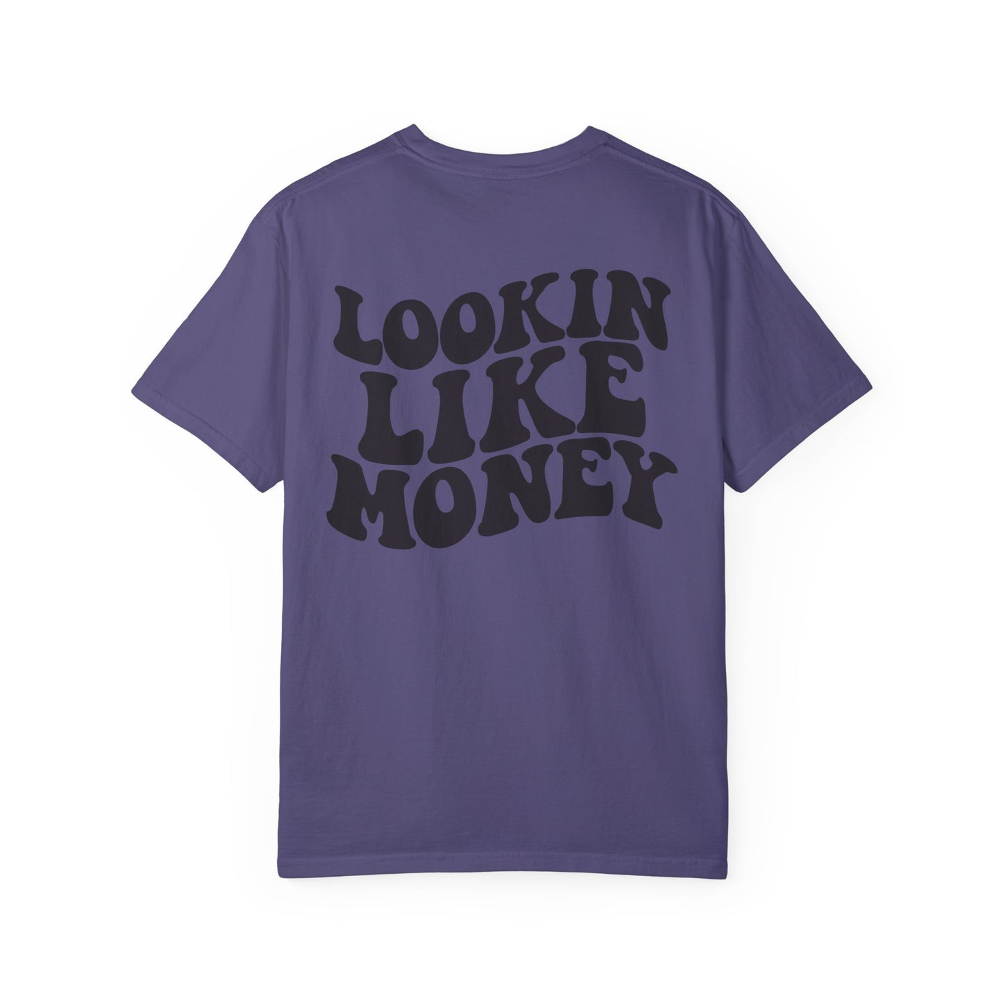 Lookin like money Unisex Garment-Dyed T-shirt