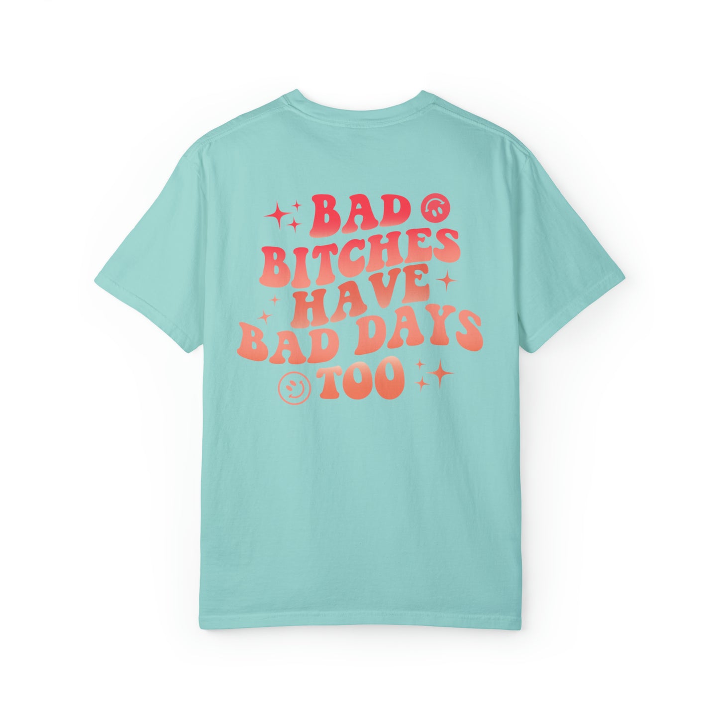 Bad bitches have bad days too Unisex Garment-Dyed T-shirt