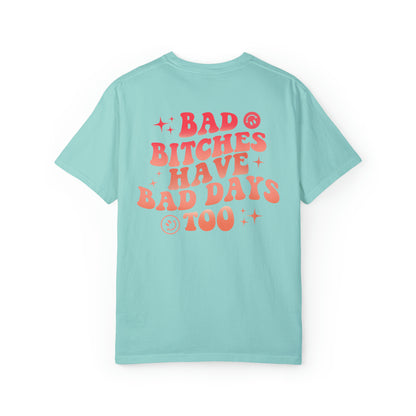 Bad bitches have bad days too Unisex Garment-Dyed T-shirt