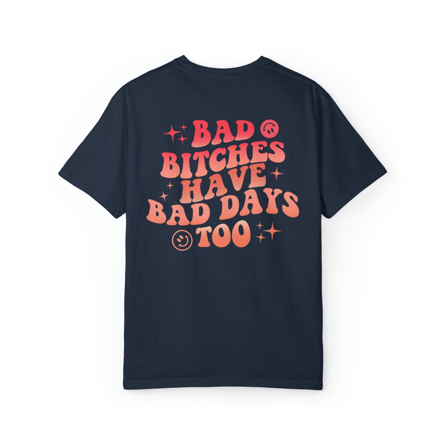 Bad bitches have bad days too Unisex Garment-Dyed T-shirt