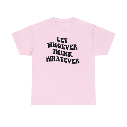 Let whoever think whatever Unisex Heavy Cotton Tee