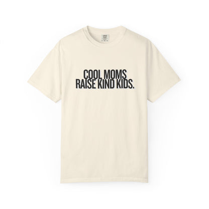 Cool Moms Raise Kind Kids T-Shirt