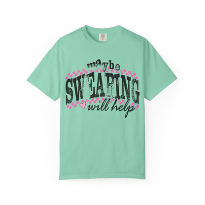 Maybe Swearing Will Help T-shirt