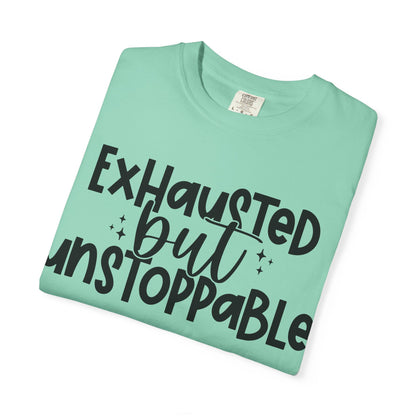 Exhausted but Unstoppable T-Shirt Motivational Tee