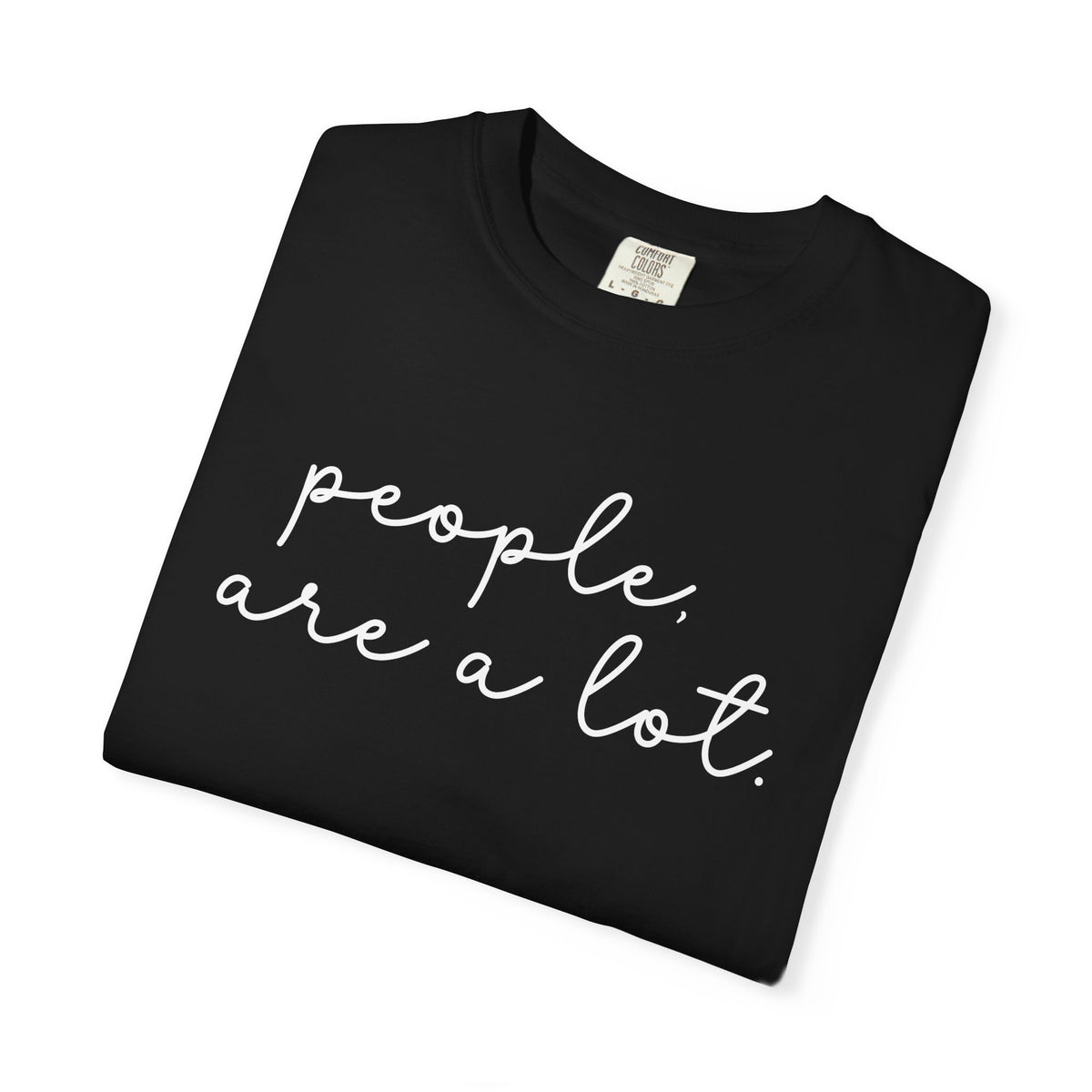 People are a lot Unisex Garment-Dyed T-shirt