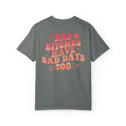 Bad bitches have bad days too Unisex Garment-Dyed T-shirt