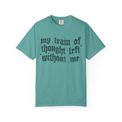 My train of though is gone Unisex Garment-Dyed T-shirt