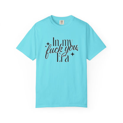 'In My Fuck You Era tshirt
