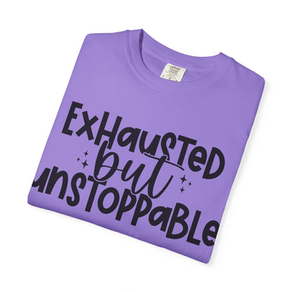 Exhausted but Unstoppable T-Shirt Motivational Tee