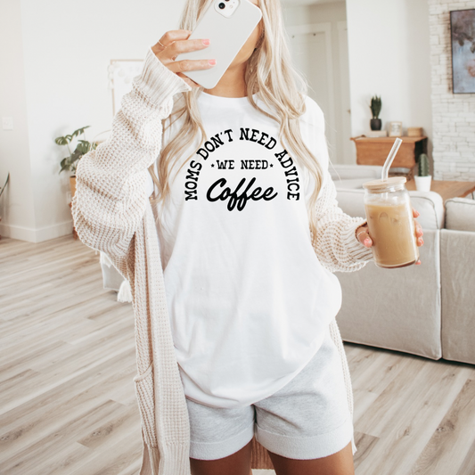 We need coffee not advice tee